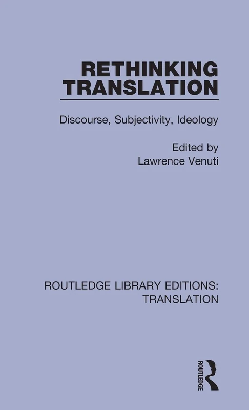 Rethinking Translation: Discourse, Subjectivity, Ideology: 2 (Routledge Library Editions: Translation)