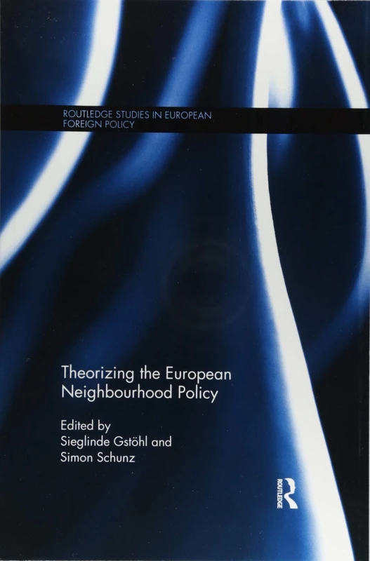 Theorizing the European Neighbourhood Policy (Routledge Studies in European Foreign Policy)