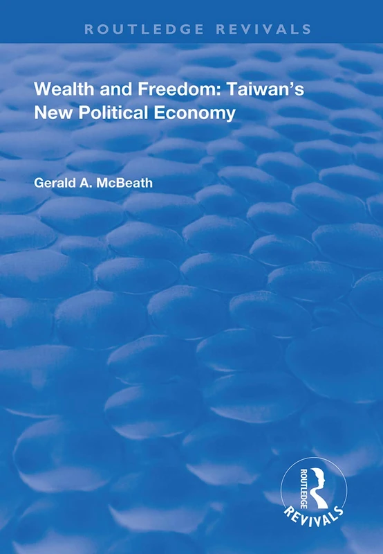 Wealth and Freedom: Taiwan's New Political Economy (Routledge Revivals)