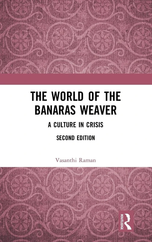 Routledge - The World of the Banaras Weaver: A Culture in Crisis
