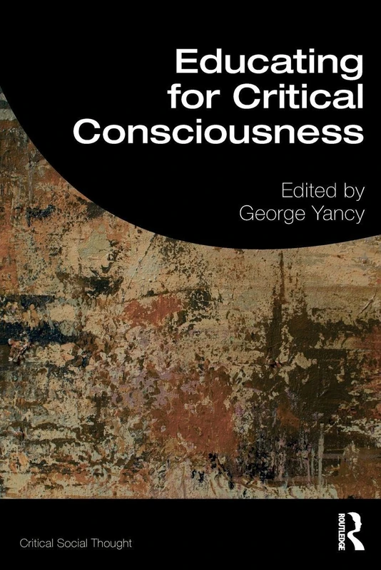 Educating for Critical Consciousness (Critical Social Thought)