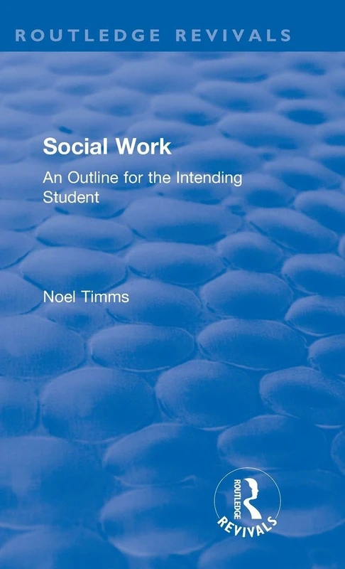 Social Work: An Outline for the Intending Student (Routledge Revivals: Noel Timms)