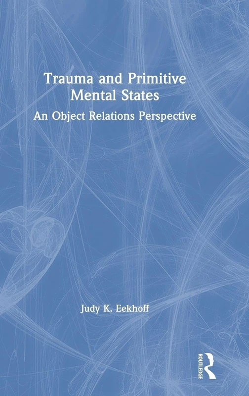 Trauma and Primitive Mental States: An Object Relations Perspective
