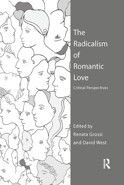 The Radicalism of Romantic Love: Critical Perspectives