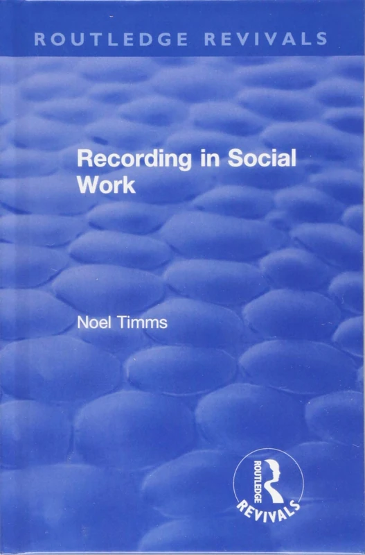 Recording in Social Work (Routledge Revivals: Noel Timms)