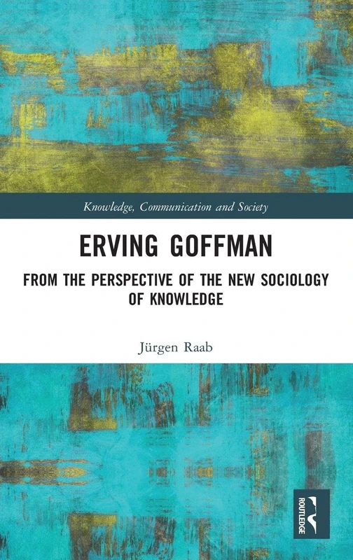Routledge Erving Goffman: New Sociology of Knowledge Book
