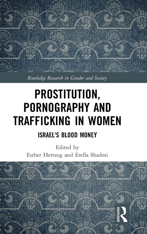 Prostitution, Pornography and Trafficking in Women: Israel's Blood Money (Routledge Research in Gender and Society)
