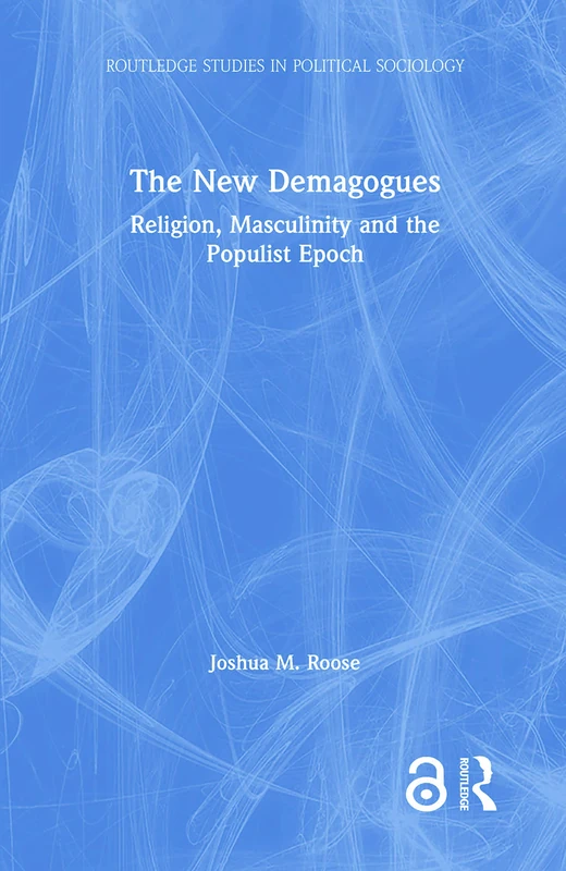 The New Demagogues: Religion, Masculinity and the Populist Epoch (Routledge Studies in Political Sociology) - Image 1