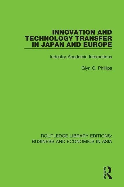 Innovation and Technology Transfer in Japan and Europe: Industry-Academic Interactions: 18 (Routledge Library Editions: Business and Economics in Asia)