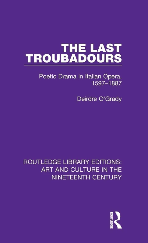 Routledge The Last Troubadours: Italian Opera 1597-1887