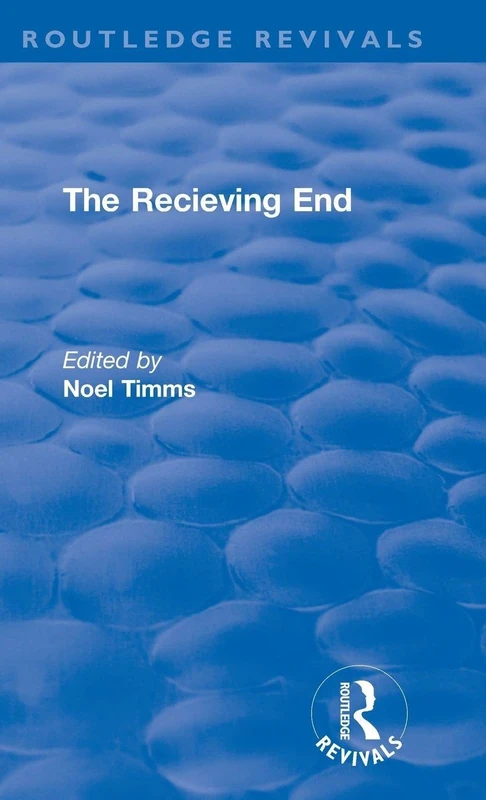 The Receiving End: Consumer accounts of social help for children (Routledge Revivals: Noel Timms)