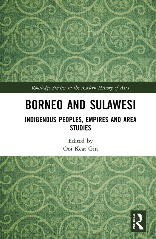Borneo and Sulawesi: Indigenous Peoples, Empires and Area Studies (Routledge Studies in the Modern History of Asia) - Image 1