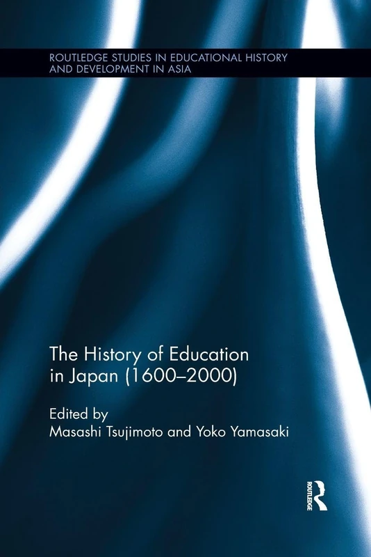 The History of Education in Japan (1600 – 2000) (Routledge Studies in Educational History and Development in Asia)