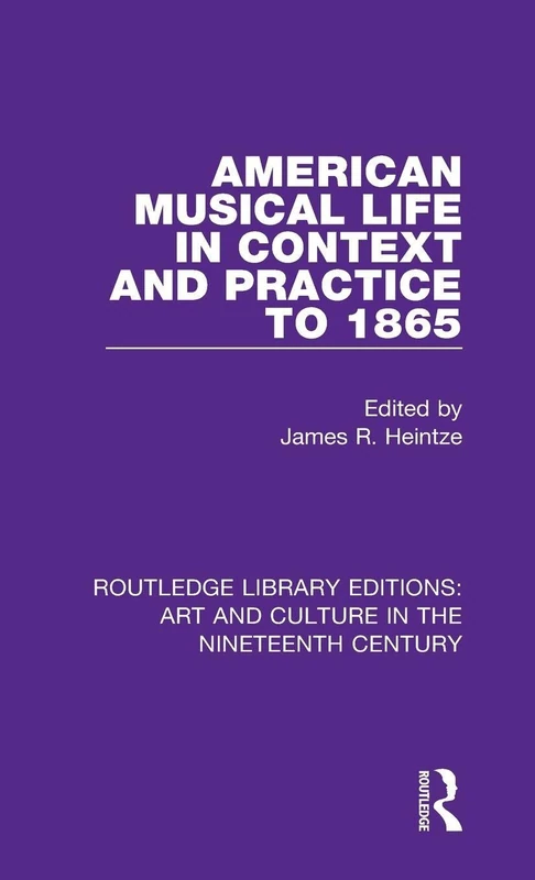 American Musical Life in Context and Practice to 1865: 5 (Routledge Library Editions: Art and Culture in the Nineteenth Century)