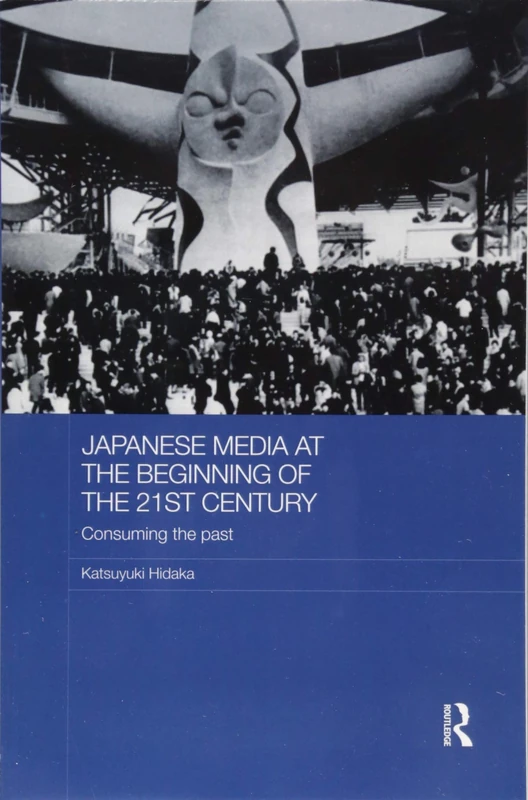 Japanese Media at the Beginning of the 21st Century: Consuming the Past (Routledge Contemporary Japan Series)