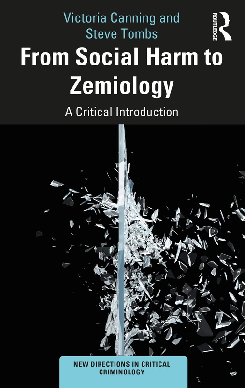 From Social Harm to Zemiology: A Critical Introduction (New Directions in Critical Criminology)
