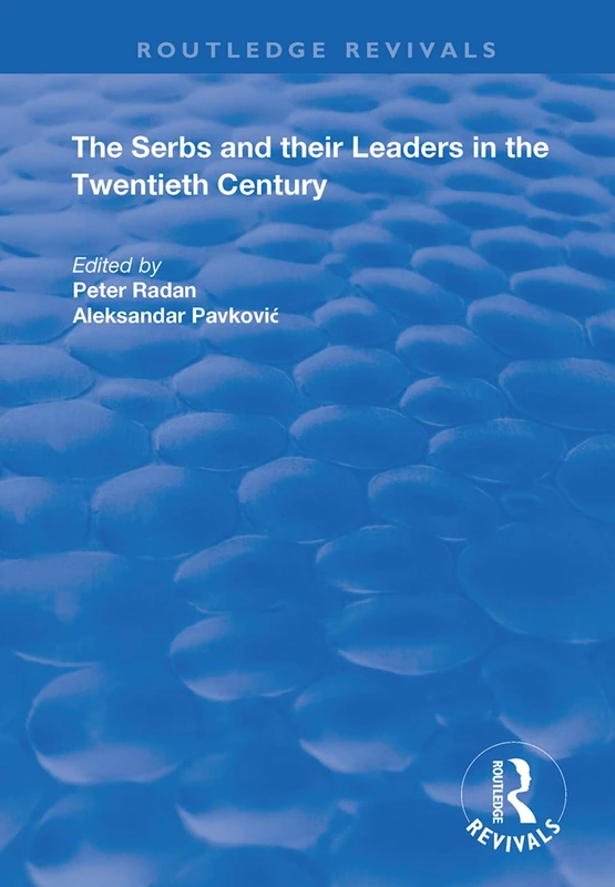 The Serbs and their Leaders in the Twentieth Century (Routledge Revivals)