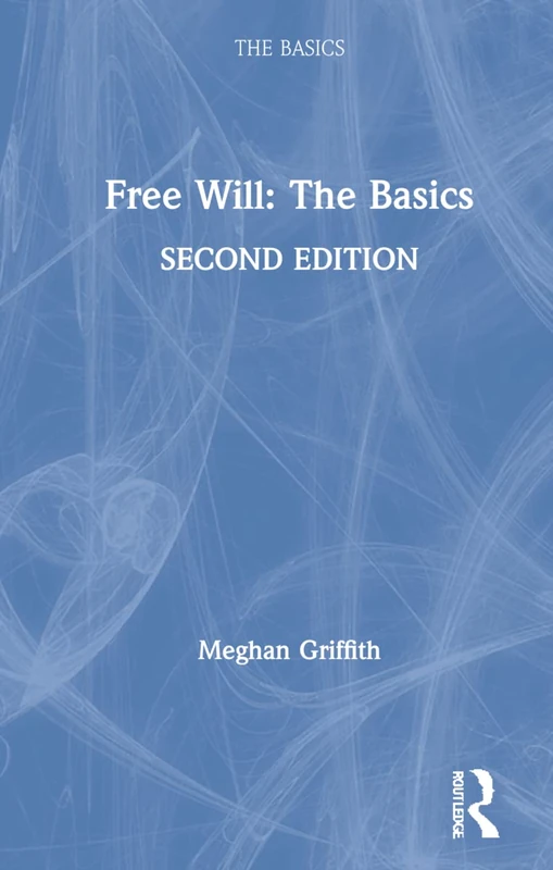 Routledge Free Will: The Basics - Philosophy Introduction
