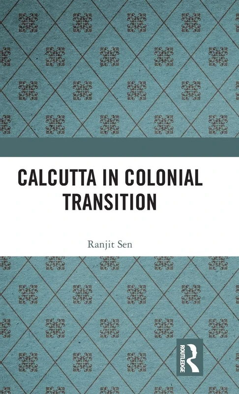 Routledge - Calcutta in Colonial Transition History Book