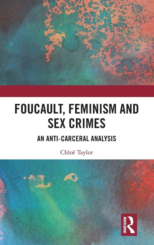 Foucault, Feminism, and Sex Crimes: An Anti-Carceral Analysis
