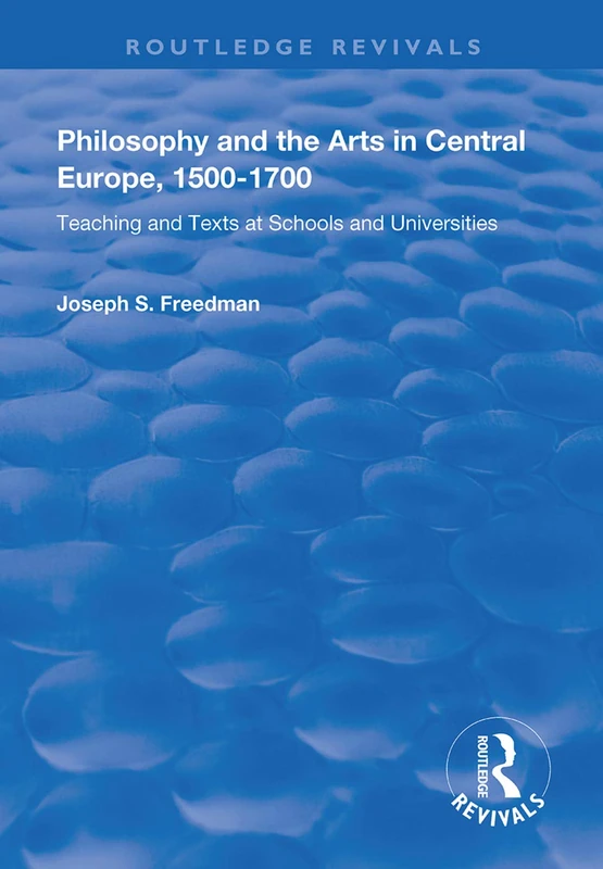 Philosophy and the Arts in Central Europe, 1500-1700: Teaching and Texts at Schools and Universities (Routledge Revivals)