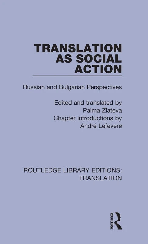 Translation as Social Action: Russian and Bulgarian Perspectives: 3 (Routledge Library Editions: Translation)