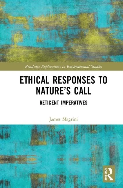 Ethical Responses to Nature’s Call: Reticent Imperatives (Routledge Explorations in Environmental Studies)