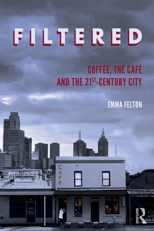 Filtered: Coffee, the Café and the 21st-Century City