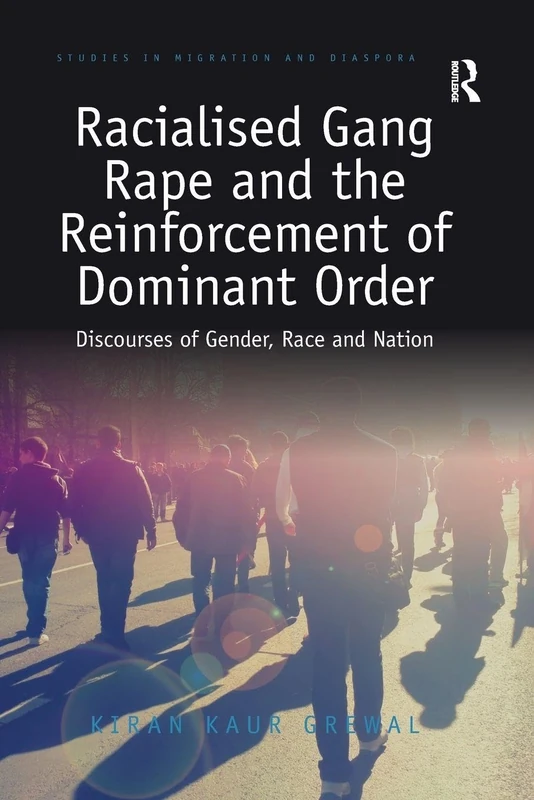 Racialised Gang Rape and the Reinforcement of Dominant Order: Discourses of Gender, Race and Nation (Studies in Migration and Diaspora) - Image 1