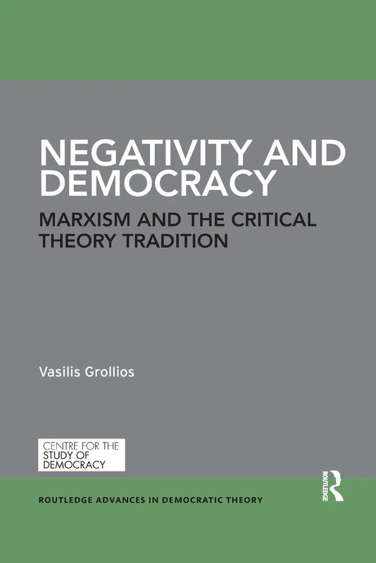 Negativity and Democracy: Marxism and the Critical Theory Tradition (Routledge Advances in Democratic Theory)