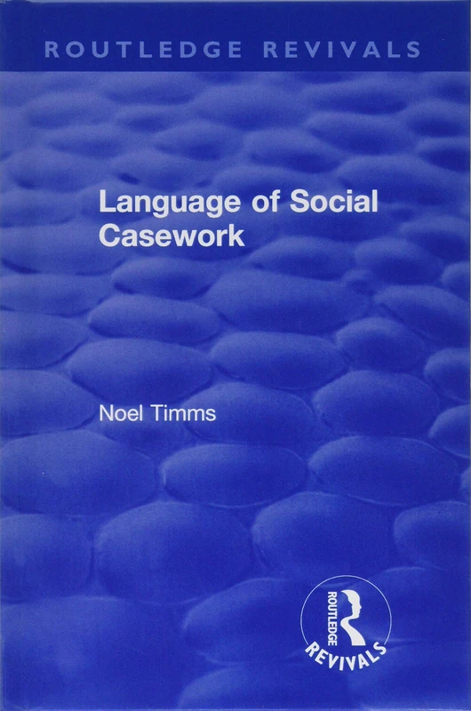 Language of Social Casework: 7 (Routledge Revivals: Noel Timms)