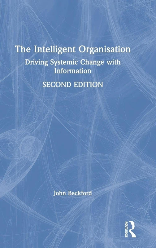 The Intelligent Organisation: Driving Systemic Change with Information