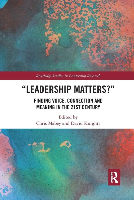 Leadership Matters: Finding Voice, Connection and Meaning in the 21st Century (Routledge Studies in Leadership Research)