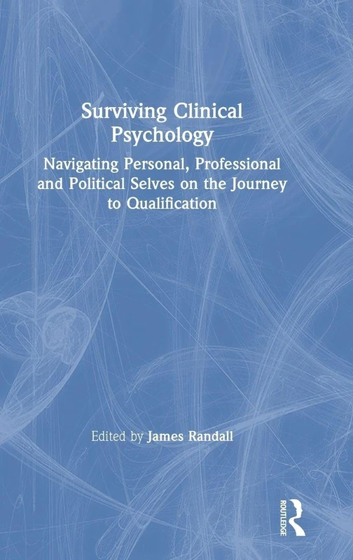 Surviving Clinical Psychology: Navigating Personal, Professional and Political Selves on the Journey to Qualification