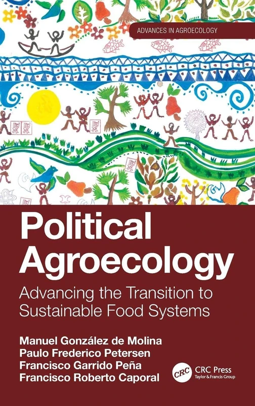 Political Agroecology: Advancing the Transition to Sustainable Food Systems (Advances in Agroecology)