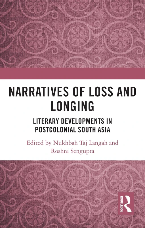 Narratives of Loss and Longing: Postcolonial South Asia Book