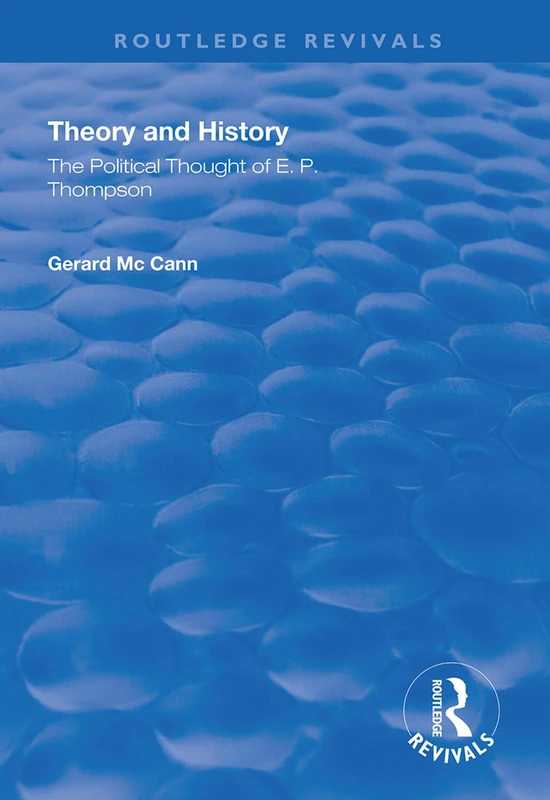 Theory and History: The Political Thought of E.P. Thompson (Routledge Revivals)
