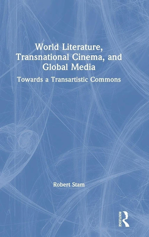 World Literature, Transnational Cinema, and Global Media: Towards a Transartistic Commons