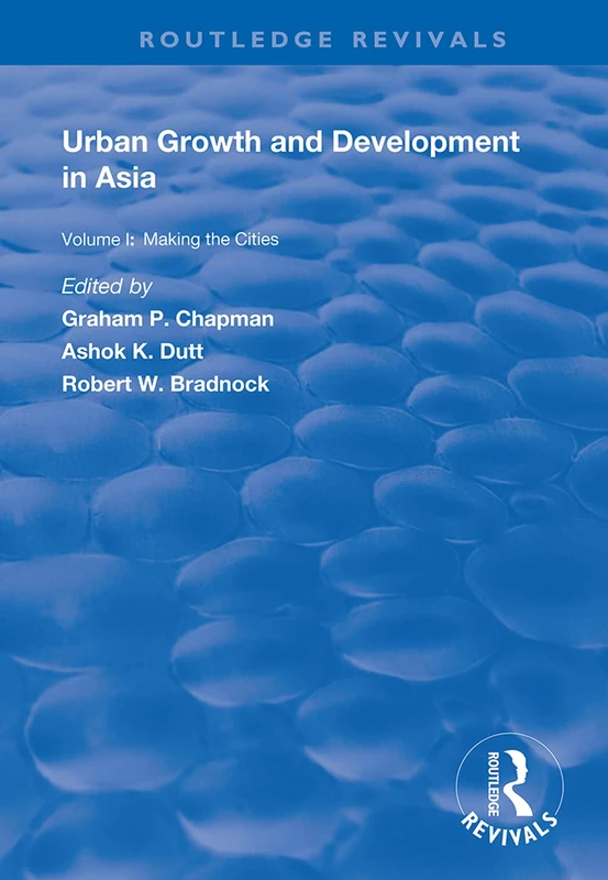 Urban Growth and Development in Asia: Volume I: Making the Cities: 1 (Routledge Revivals)