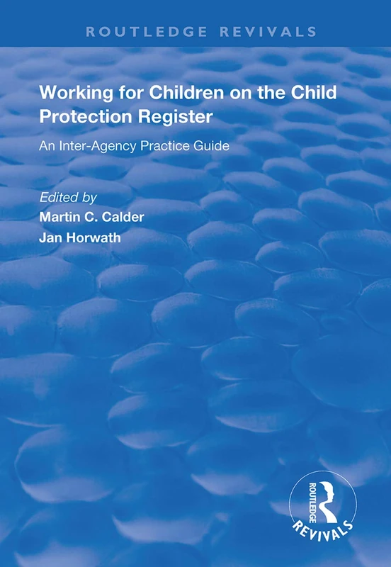 Working for Children on the Child Protection Register: An Inter-Agency Practice Guide (Routledge Revivals)