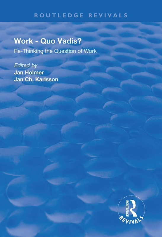 Work: Quo Vadis?: Re-thinking the Question of Work (Routledge Revivals)