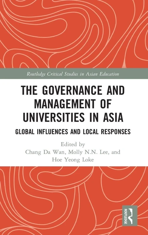 The Governance and Management of Universities in Asia: Global Influences and Local Responses (Routledge Critical Studies in Asian Education)
