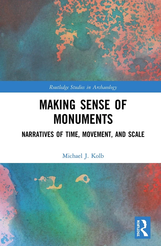 Routledge Making Sense of Monuments - Archaeology Study