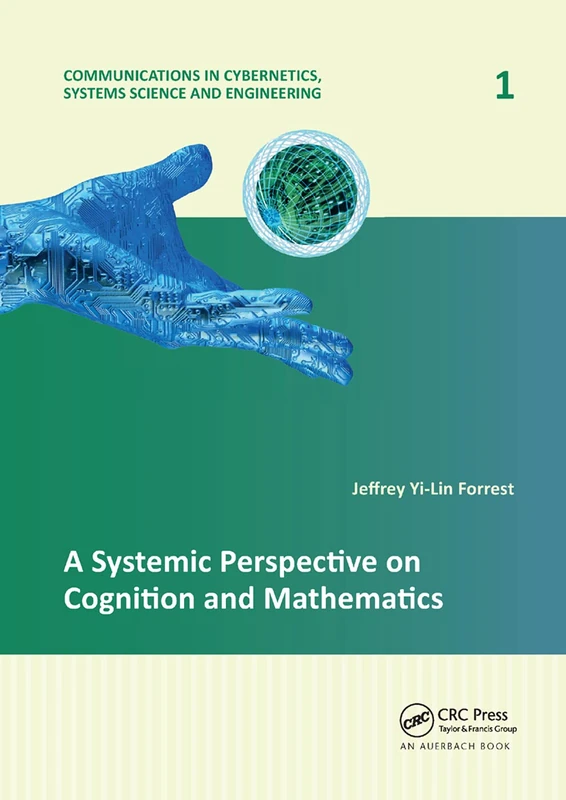 A Systemic Perspective on Cognition and Mathematics (Communications in Cybernetics, Systems Science and Engineering)