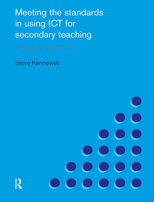 Meeting the Standards in Using ICT for Secondary Teaching: A Guide to the ITTNC