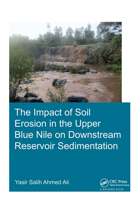 The Impact of Soil Erosion in the Upper Blue Nile on Downstream Reservoir Sedimentation (IHE Delft PhD Thesis Series)