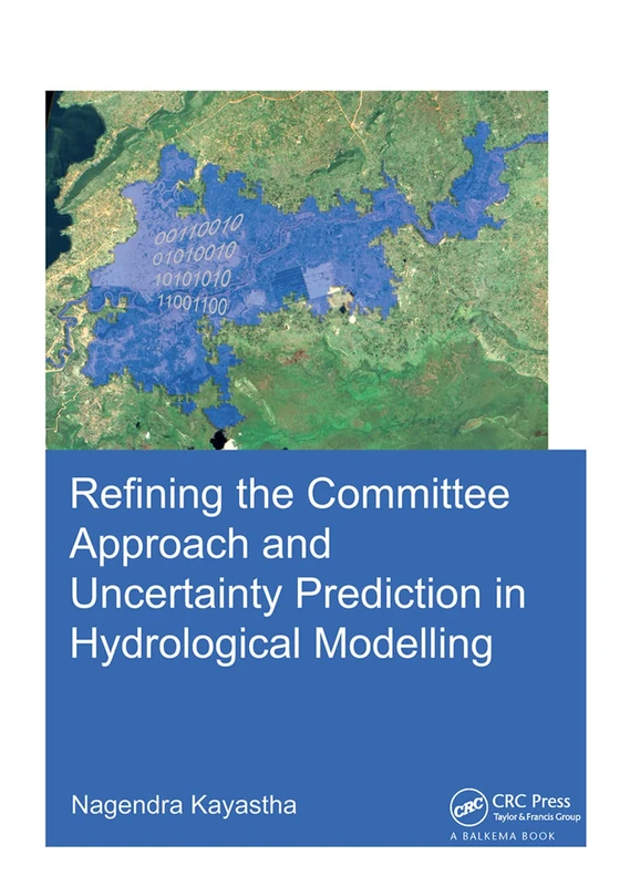 Refining the Committee Approach and Uncertainty Prediction in Hydrological Modelling (IHE Delft PhD Thesis Series)