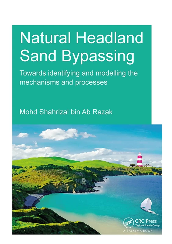 Natural Headland Sand Bypassing: Towards Identifying and Modelling the Mechanisms and Processes (IHE Delft PhD Thesis Series)