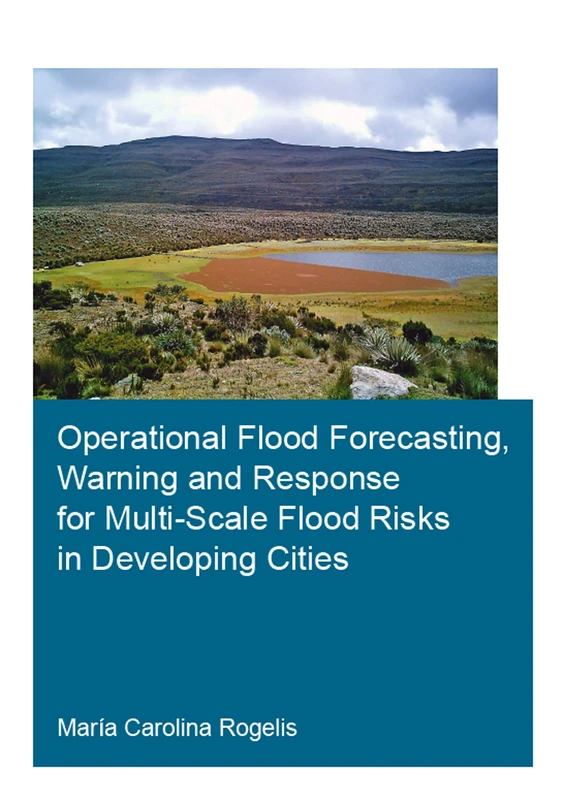 Operational Flood Forecasting, Warning and Response for Multi-Scale Flood Risks in Developing Cities (IHE Delft PhD Thesis Series)