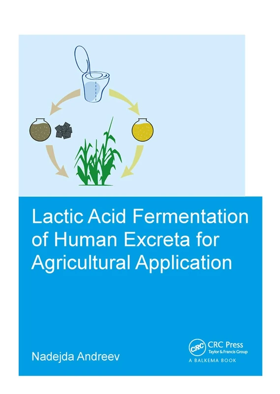 Lactic acid fermentation of human excreta for agricultural application (IHE Delft PhD Thesis Series)